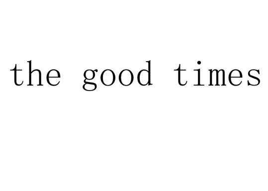 THE GOOD TIMES