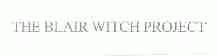 THE BLAIR WITCH PROJECT