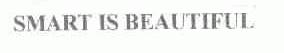 SMART IS BEAUTIFUL