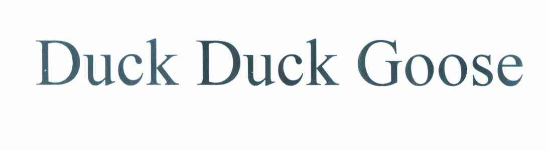 DUCK DUCK GOOSE