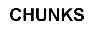 CHUNKS