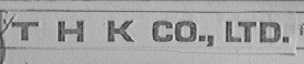 THK CO.， LTD.