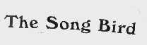 THE SONG BIRD