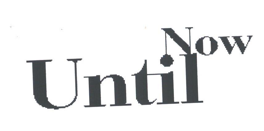 UNTIL NOW