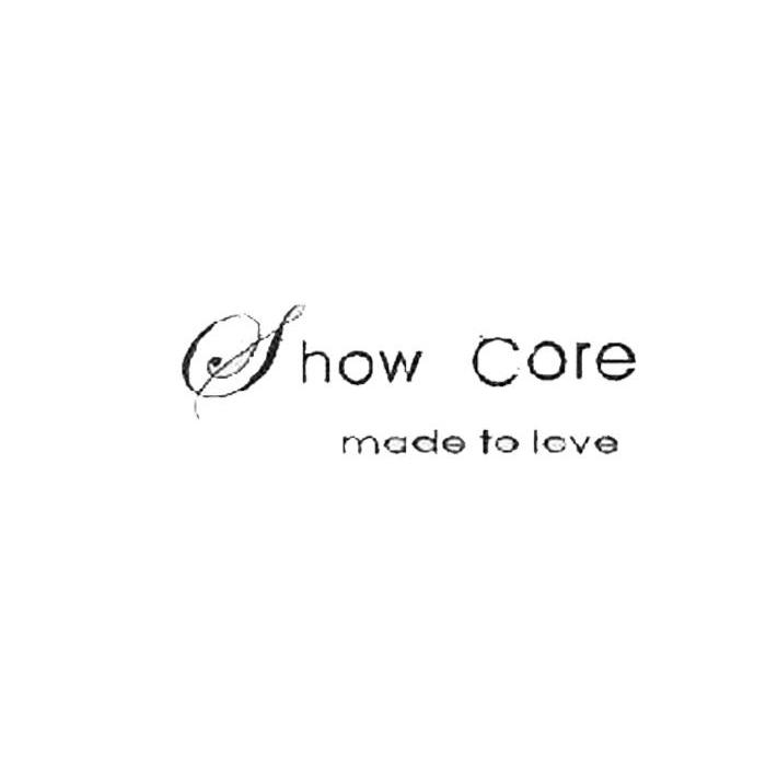 SHOW CORE MADE TO LOVE