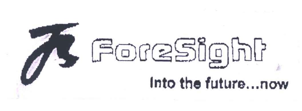FS FORESIGHT INTO THE FUTURE...NOW;FS;RORESIGHT