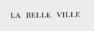 LA BELLE VILLE