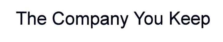 THE COMPANY YOU KEEP