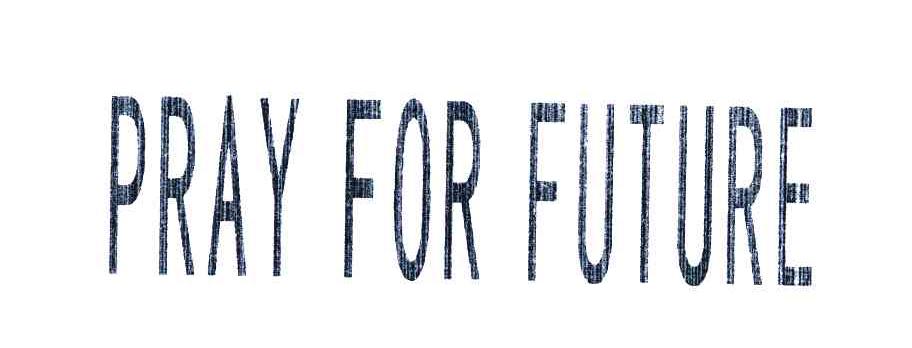 PRAY FOR FUTURE