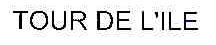 TOUR DE LILE