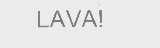 LAVA