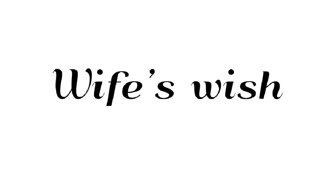 WIFE'S WISH