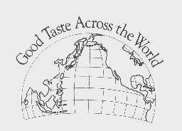 GOOD TASTE ACROSS THE WORLD