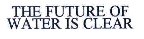 THE FUTURE OF WATER IS CLEAR
