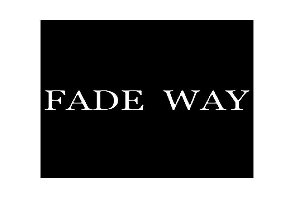 FADE WAY