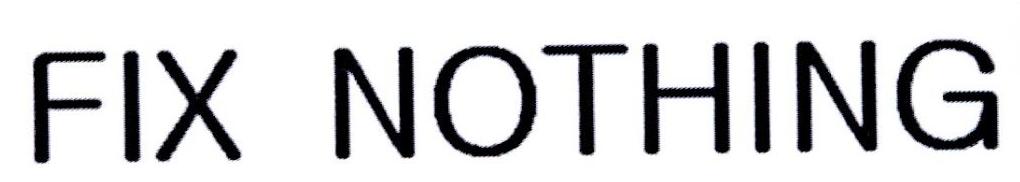 FIX NOTHING