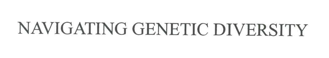 NAVIGATING GENETIC DIVERSITY