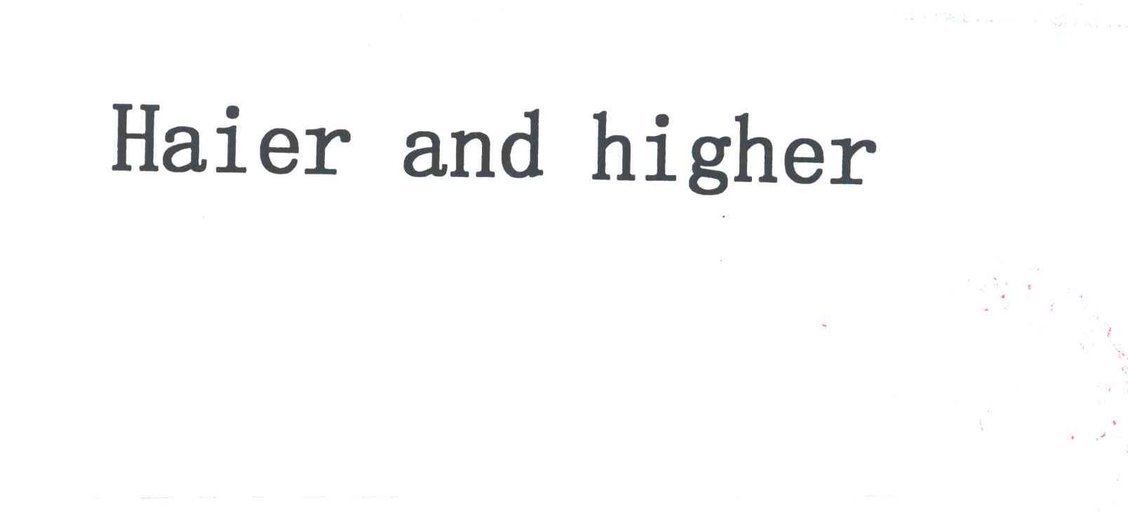 HAIER AND HIGHER