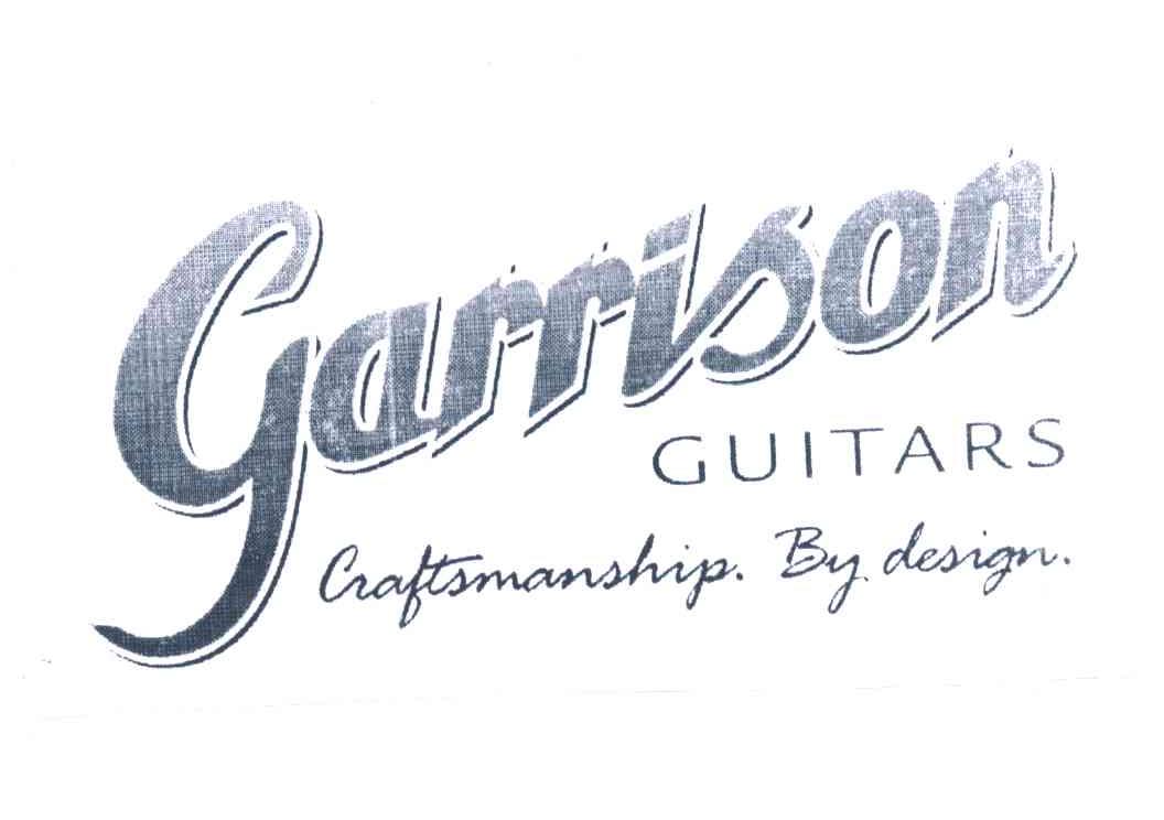 GARRISON;GUITARS;CRAFTSMANSHIIP BY DESIGN