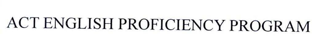 ACT ENGLISH PROFICIENCY PROGRAM