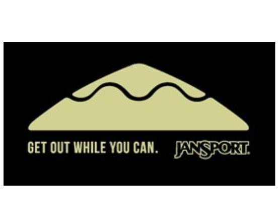 GET OUT WHILE YOU CAN. JANSPORT.