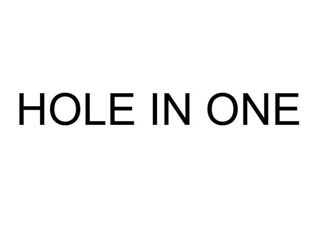 HOLE IN ONE