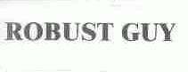 ROBUST GUY