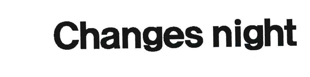 CHANGES NIGHT