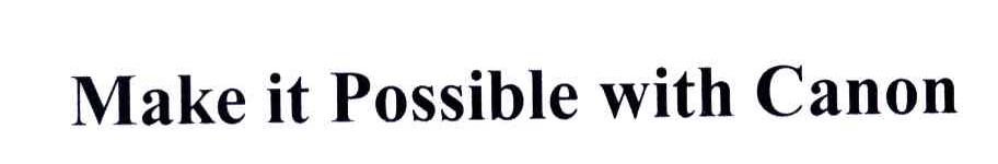 MAKE IT POSSIBLE WITH CANON