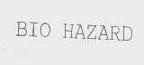 BIO HAZARD