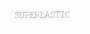 SUPERLASTIC