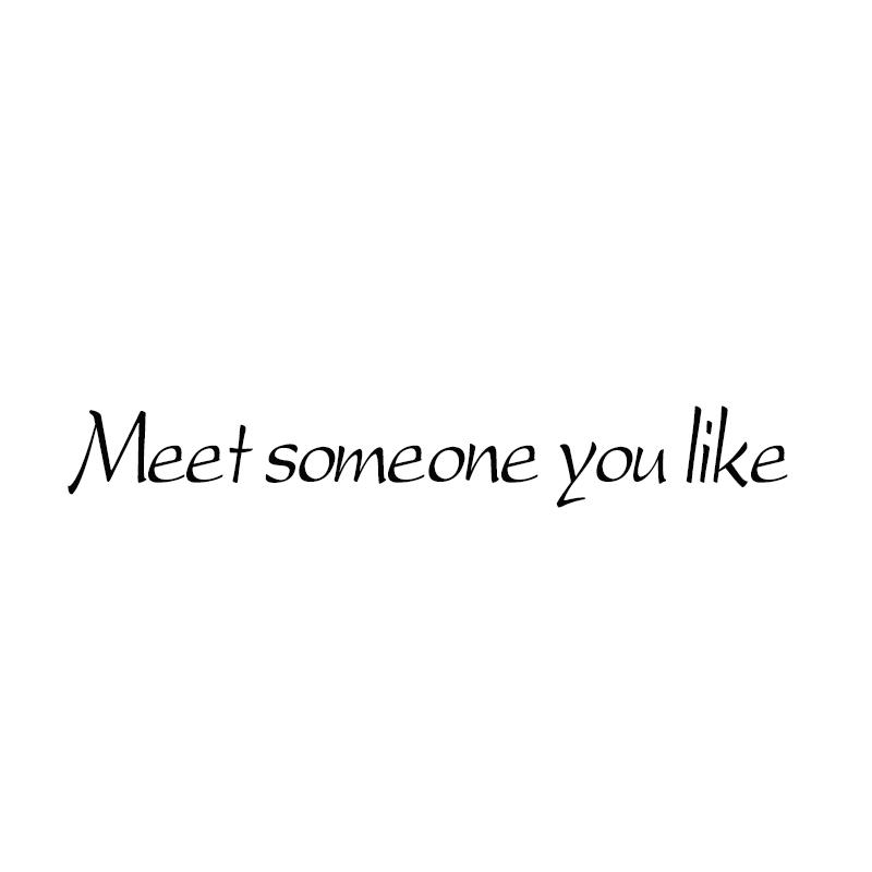MEET SOMEONE YOU LIKE