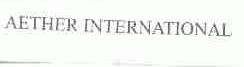 AETHER INTERNATIONAL