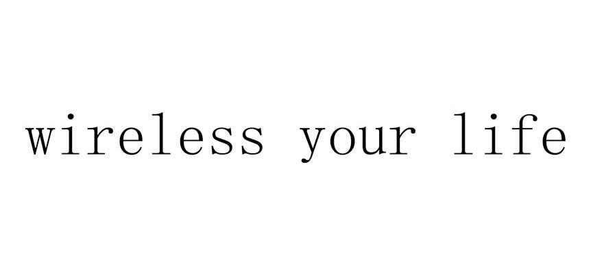 WIRELESS YOUR LIFE