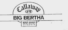 CALLAWAY BIG BERTHA WAR BIRO