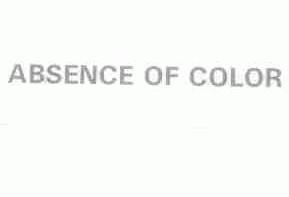 ABSENCE OF COLOR