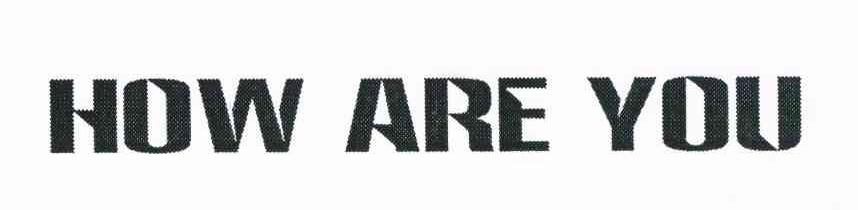 HOW ARE YOU