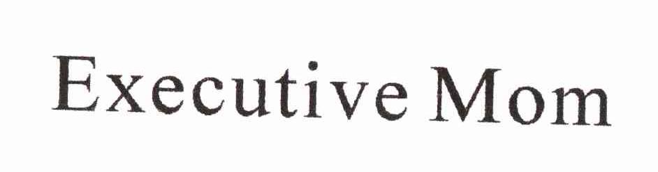 EXECUTIVE MOM