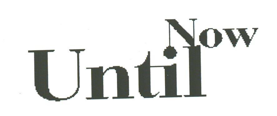 UNTIL NOW