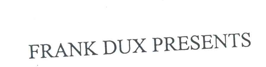 FRANK DUX PRESENTS