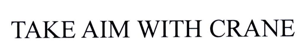 TAKE AIM WITH CRANE