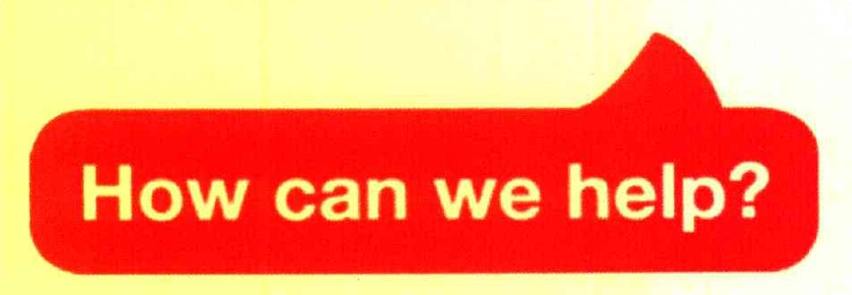 HOW CAN WE HELP?