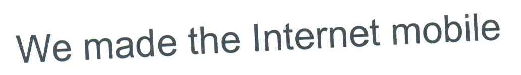 WE MADE THE INTERNET MOBILE