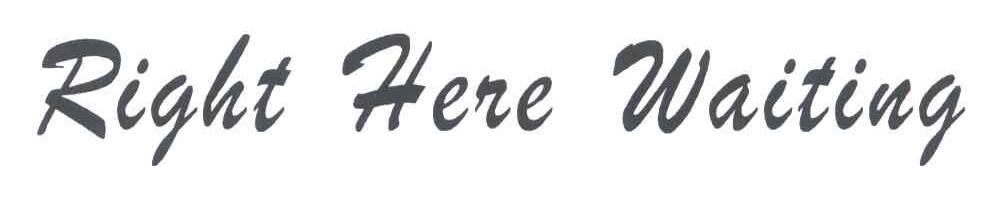 RIGHT HERE WAITING