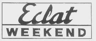 ECLAT WEEKEND   ECLAT   WEEKEND