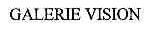 GALERIE VISION