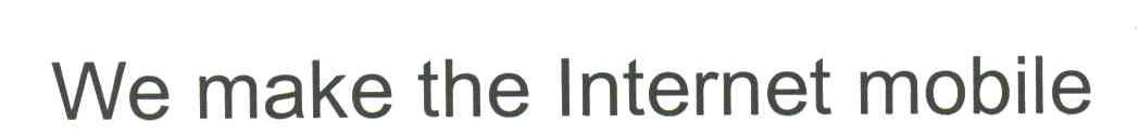 WE MAKE THE INTERNET MOBILE