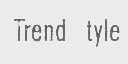 TREND TYLE