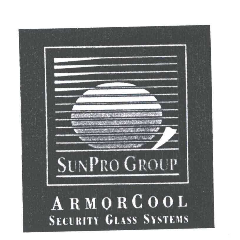 SUNPRO GROUP；ARMOR COOL SECURITY GLASS SYSTEMS