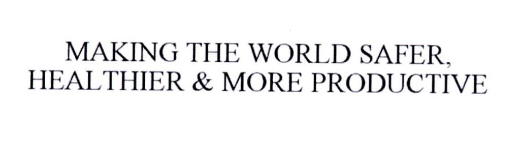 MAKING THE WORLD SAFER，HEALTHIER & MORE PRODUCTIVE